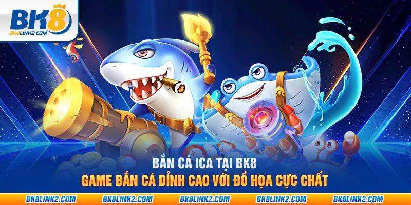 Bắn cá đổi thưởng tại BK8