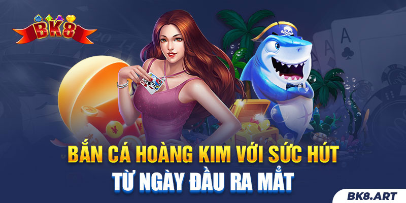 bắn cá hoàng kim bk8