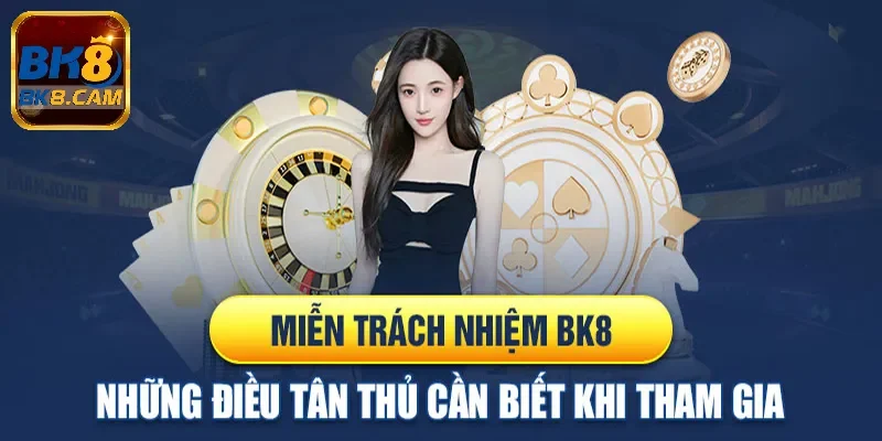 Chính sách miễn trừ trách nhiệm BK8